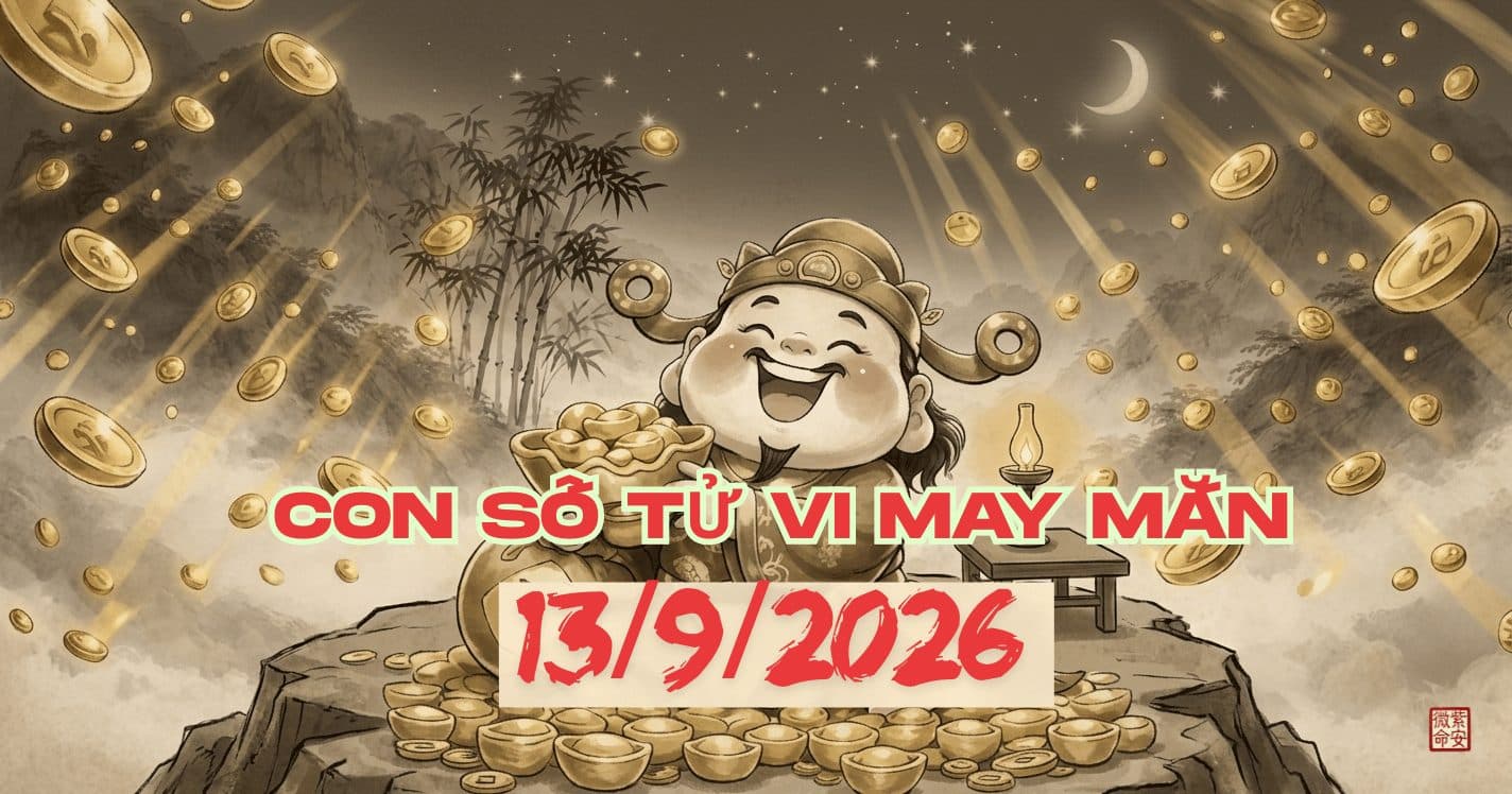 Con Số May Mắn Ngày 13/9/2026 Của 12 Con Giáp: Số 95 Gợi Mở Tài Khí